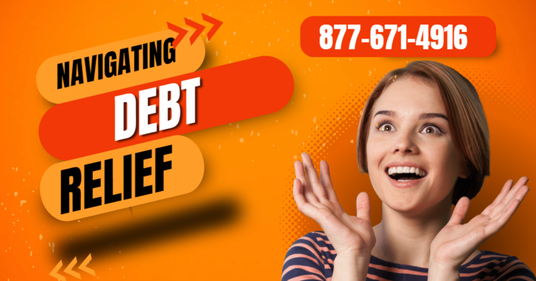 877-671-4916: Navigating Debt Relief - Your Comprehensive Guide to Financial Freedom
