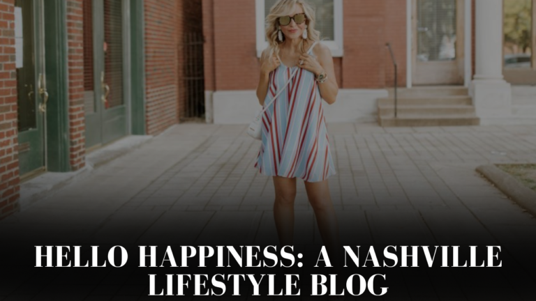 Hello Happiness A Nashville Blog: Navigating Vibrant Lifestyle